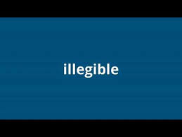The definition of illegible is something that can't be read because the handwriting is so bad or because it is otherwise. What Is The Meaning Of Illegible Youtube