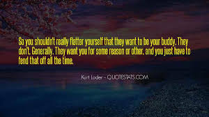 Top 35 Don Flatter Yourself Quotes Famous Quotes Sayings About Don Flatter Yourself