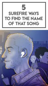 5 Surefire Ways To Find The Name Of That Song Songs Surefire Find A Song