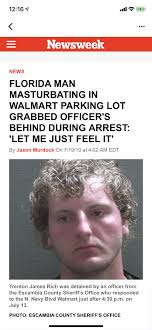 In reality, florida man is an internet meme popularized in recent years that makes fun of the disproportionately large number of bizarre crimes perpetrated in the state of florida. 1216 Newsweek News Florida Man Masturbating In Walmart Parking Lot Grabbed Officer S Behind During Arrest Let Me Just Feel It By Jason Murdock On 71919 At 402 Am Edt Trenton James Rich