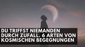 Ihre karrieren hängen davon ab,. Du Begegnest Niemandem Durch Zufall Hier Sind 6 Arten Von Kosmischen Begegnungen Youtube
