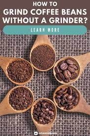 6 Simple Ways To Grind Coffee Without A Grinder Coffee Recipes Coffee Recipe Healthy Easy Coffee Recipes