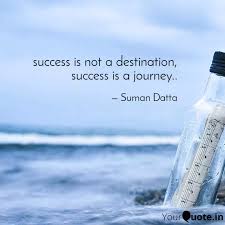 Success Is Not A Destinat Quotes Writings By Suman Datta Yourquote Arrhur ashe said, success is a journey, not a destination. quotes writings by suman datta