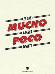 El Que Mucho Abarca Poco Aprieta Quien Toma Muchos Cargos En Diferentes Lugares Al Mismo Tiempo Y No Puede Des Forgiveness Quotes Inspirational Quotes Quotes