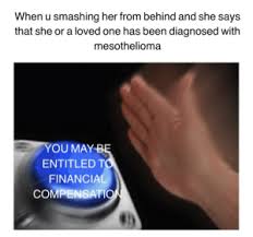 Check spelling or type a new query. New You May Be Entitled To Compensation Mesothelioma Memes Meme Memes Loved Memes