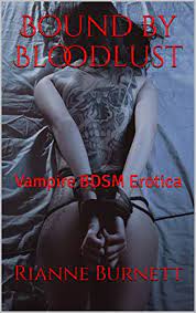 Bound By Bloodlust: Vampire BDSM Erotica by Rianne Burnett | Goodreads