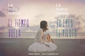 El Tiempo Vuela Pero Deten La Busqueda Tu Ya Eres Feliz Frases Sabias Ser Feliz Frases
