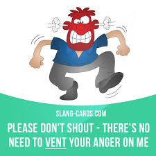Vent Means To Express A Negative Emotion In A Forceful Way Example Please Don T Shout There S No Need To Vent Your Ang Mejora Tu Ingles Palabras