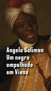 A vida de Angelo Soliman foi uma vida de aventuras, até a sua morte, quando  de transformou em uma história de terror macabro. Trago essa história,  entre outras inéditas, na reedição da biografia "D. ...