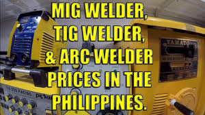 Cost saving and efficiency improving 3. Mig Welder Tig Welder Arc Welder Prices In The Philippines Youtube