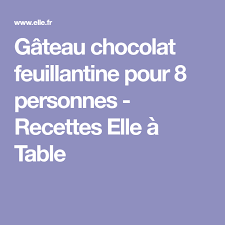 Gateau Chocolat Feuillantine Pour 8 Personnes Recettes Elle A Table Recette Sorbet Thermomix Nutella Thermomix