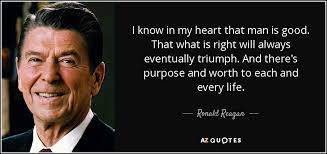 Ronald Reagan Quote I Know In My Heart That Man Is Good That