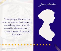 But People Themselves Alter So Much That There Is Something New To Be Observed In Them For Ever Jane Austen Pride A Book Quotes Ayr Pride And Prejudice