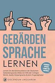 Hier findet ihr einen gebärdensprachschnupperkurs für medizinstudenten, fertige ärzte und alle sonstigen interessenten. Gebardensprache Lernen Lernen Sie Die Kommunikation Der Deutschen Gebardensprache Dgs Mit Hilfe Der Richtigen Mimik Gestik Korpersprache Dem Fingeralphabet Gebardensprache Lernen Fur Anfanger Ebook Discendum Linguarum Amazon De Kindle Shop