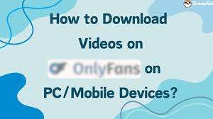 How to Download OnlyFans Videos on PCMobile Devices