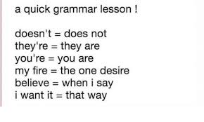 You are my one desire as written by don guess. A Quick Grammar Lesson Doesn T Does Not They Re They Are You Re You Are My Fire The One Desire Believe When I Say I Want It That Way Fire Meme On