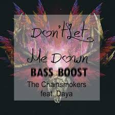 We have song's lyrics, which you can find out below. The Chainsmokers Don T Let Me Down Ft Daya Bass Boosted Naga7o Edit By 2moro Music