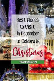 Best Places To Visit In December To Celebrate Christmas Trimm Travels In 2020 Cool Places To Visit Christmas Travel Places To Visit