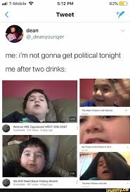 Me I M Not Gonna Get Political Tonight Me After Two Drinks Ifunny Stupid Memes Funny Memes Stupid Funny Memes