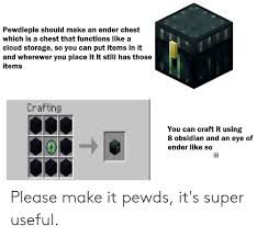 This is the minecraft ender chest recipe. Pewdiepie Should Make An Ender Chest Which Is A Chest That Functions Like A Cloud Storage So You Can Put Items In It And Wherewer You Place It It Still Has Those