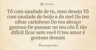 Frases, recados e mensagens, além de imagens engraçadas, memes e prints divertidos. To Com Saudade De Tu Meu Desejo To Dominguinhos Pensador