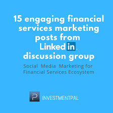 15 Engaging Financial Services Marketing Posts From Linkedin Discussion Group Financial Services Marketing Services Social Media Marketing