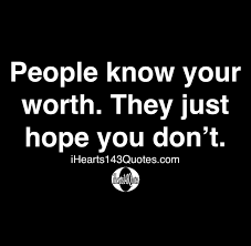 Let it be the lesson that strengthens the person you will become. 103. People Know Your Worth They Just Hope You Don T Quotes Ihearts143quotes
