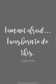 Joan Of Arc Quotes I Am Not Afraid Positive Quotes