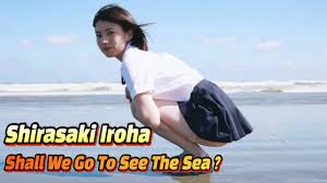 Shirasaki Iroha / Shall We Go To See The Sea ? - YouTube