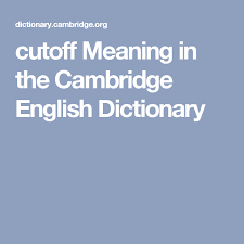 Cutoff Meaning In The Cambridge English Dictionary English Dictionaries Cambridge English Dictionary