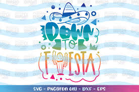 Grab a cerveza or an horchata (for the alcohol free friends) y unos tacos and enjoy this special episode of everything but the weather! Cinco De Mayo Svg Down To Fiesta Svg Party Latin Mexican 542482 Svgs Design Bundles