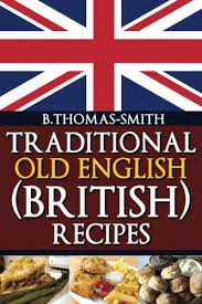 Interspersing recipes with facts about their historical or personal origin, smith introduces readers to the nuances of the region's cuisine, from carolina low . 9781483918662 Traditional Old English British Recipes Traditional Old English Recipes Volume 1 Abebooks Thomas Smith Bettina 1483918661