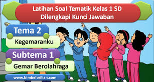 Demikian download soal tematik kelas 1 sd tema 2 kegemaranku subtema 1 gemar berolahraga dan kunci jawaban. Soal Tematik Kelas 1 Sd Tema 2 Kegemaranku Subtema 1 Gemar Berolahraga Dan Kunci Jawaban Bimbel Brilian