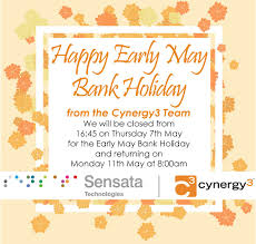 Closed on monday, 3rd may, with operations resuming on tuesday, 4th may. Cynergy3 On Twitter Happy Early May Bank Holiday From Everyone At Cynergy3 We Will Be Closed From 16 45 On Thursday 7th May For The Early May Bank Holiday And Returning On Monday