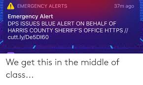 The blue alert notification system will help protect the law enforcement community by establishing a notification process to aid in the apprehension of violent criminals who. 37m Ago Emergency Alerts Emergency Alert Dps Issues Blue Alert On Behalf Of Harris County Sheriff S Office Https Cuttlyde5di60 We Get This In The Middle Of Class Facepalm Meme On Awwmemes Com