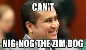 CAN'T NIG-NOG the zim dog