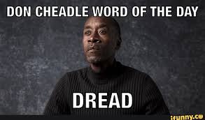 Maybe you would like to learn more about one of these? Don Cheadle Word Of The Day Dread