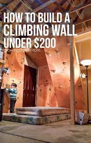 How To Build The Ultimate Home Climbing Wall Under 200 Home Climbing Wall Climbing Wall Diy Climbing Wall