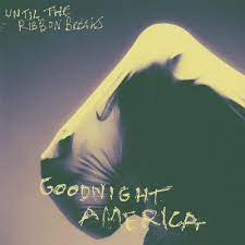 Until The Ribbon Breaks Goodnight America Lyrics Genius Lyrics
