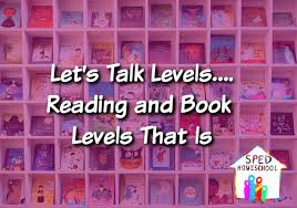 Lets Talk Levels Reading And Book Levels That Is