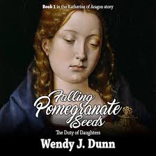Amazon.com: Falling Pomegranate Seeds: The Duty of Daughters: Katherine of  Aragon Story, Book 1 (Audible Audio Edition): Wendy J. Dunn, Alex Mraz,  MadeGlobal Publishing: Books