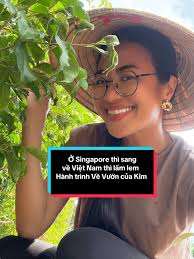 Hành Trình Về Vườn Của Kim: Từ Singapore Đến Việt Nam