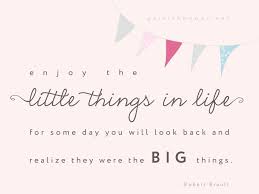 Enjoy The Little Things In Life For One Day You Ll Look Back And Realize They Were The Big Things Photoshop Actions For Photographers By Paint The Moon Inspirational Words Inspirational Quotes Words