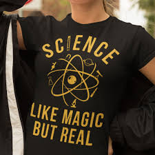 Maybe you would like to learn more about one of these? Science Shirt Science Like Magic But Real Atoms