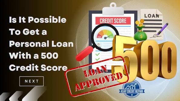Is It Possible To Get a Personal Loan With a 500 Credit Score | ASAP Credit Repair Blog
