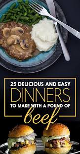 25 Delicious And Easy Dinners To Make With 1 Pound Of Beef Beef Dinner Easy Dinner Beef Recipes