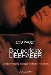 Mit welchen techniken und welchem rhythmus bringt sie ihn beim handjob am schnellsten ans ziel? Der Perfekte Liebhaber Sextechniken Die Sie Verruckt Machen Mit Leseprobe Von Lou Paget