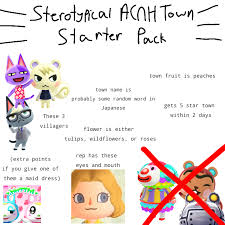 So i restarted new leaf and i have come up with a ton of names for that i could possibly use for my mayor and town. Stereotypical Animal Crossing New Horizons Town Starter Pack R Starterpacks Starter Packs Know Your Meme
