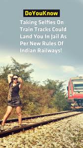 Taking Selfies On Train Tracks Could Land You In Jail As Per New Indian Railway Rules Indian Railways Train Tracks Jail