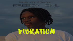 Vibration Official Video By Fireboy Dml Mp4 Download Akaito